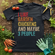 I Like Garden Chickens And Maybe 3 People T-Shirt