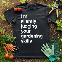 I'm Silently Judging Your Gardening Skills T-Shirt