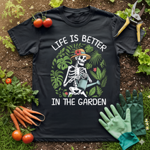 LIFE IS BETTER IN GARDEN T-Shirt