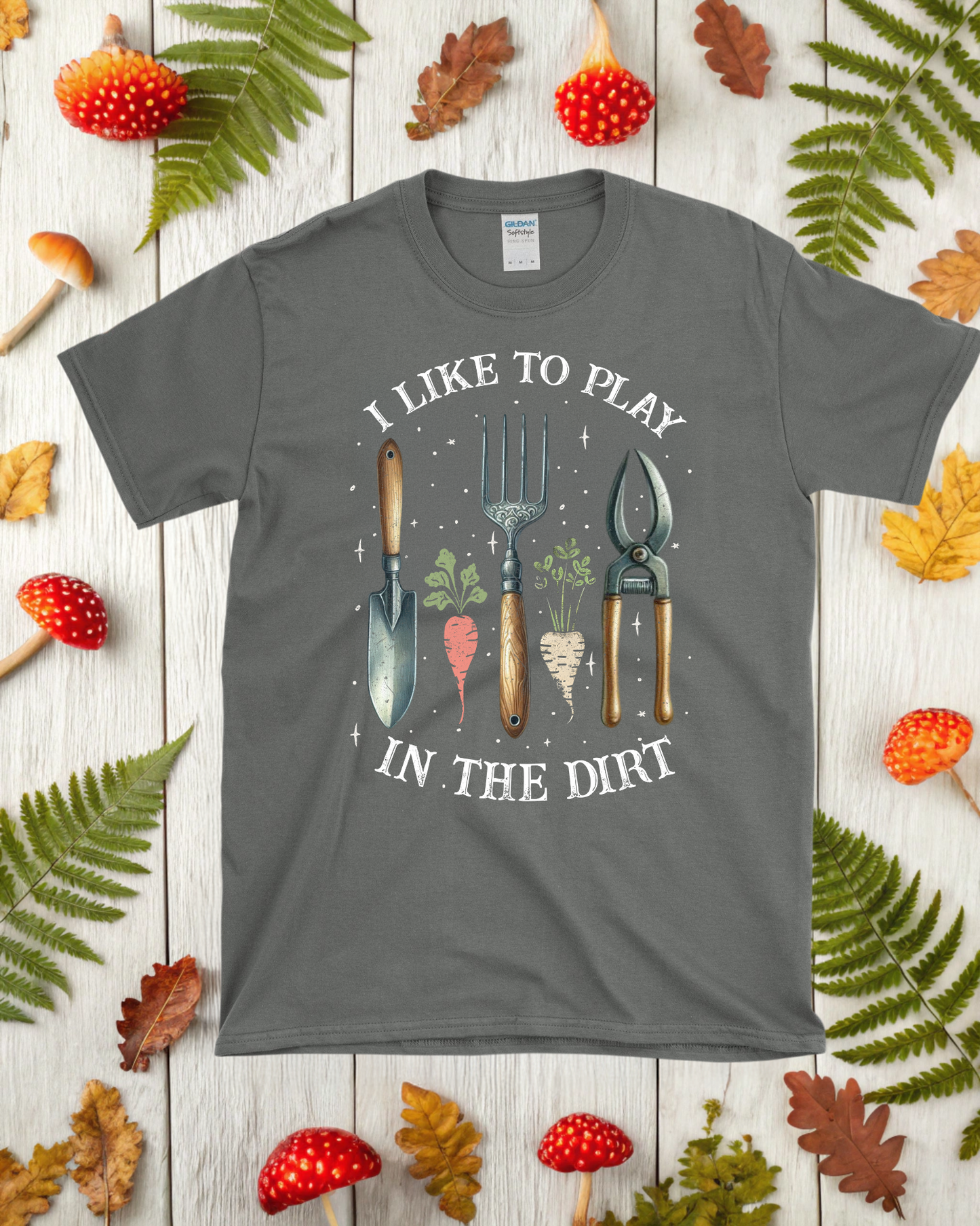 I Like to Play in the Dirt T-Shirt - Gardener's Favorite Tee