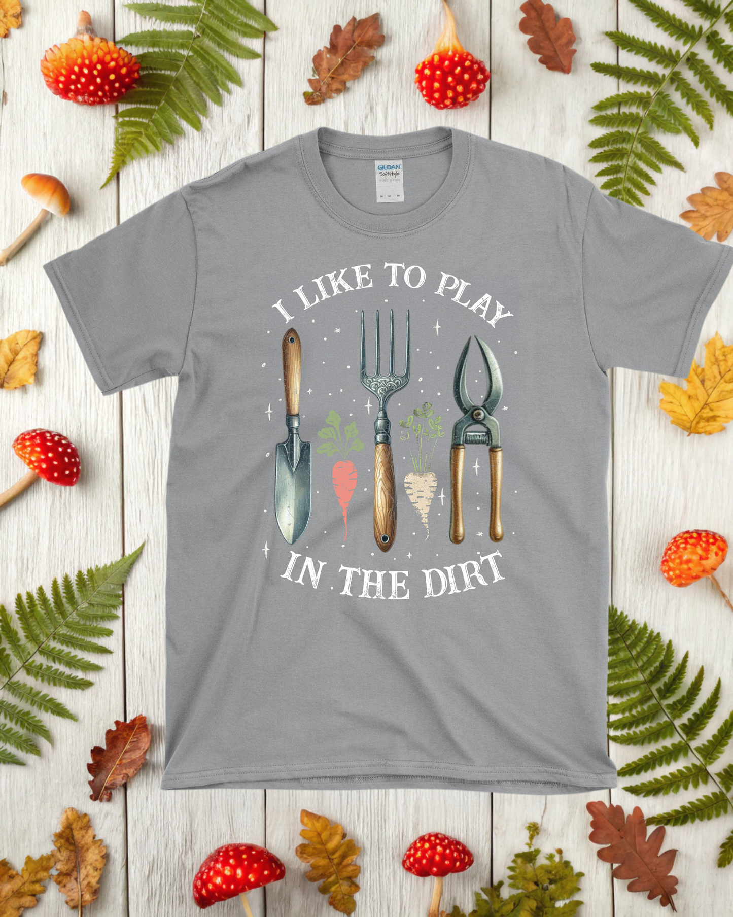 I Like to Play in the Dirt T-Shirt - Gardener's Favorite Tee