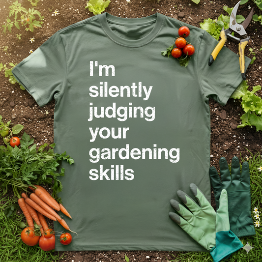 I'm Silently Judging Your Gardening Skills T-Shirt